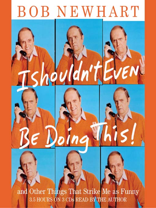 Title details for I Shouldn't Even Be Doing This by Bob Newhart - Wait list